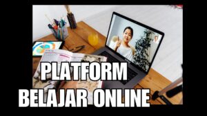 Memaksimalkan Manfaat Platform Belajar Online dalam Meningkatkan Prestasi Akademik