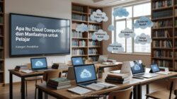 Apa Itu Cloud Computing dan Manfaatnya untuk Pelajar